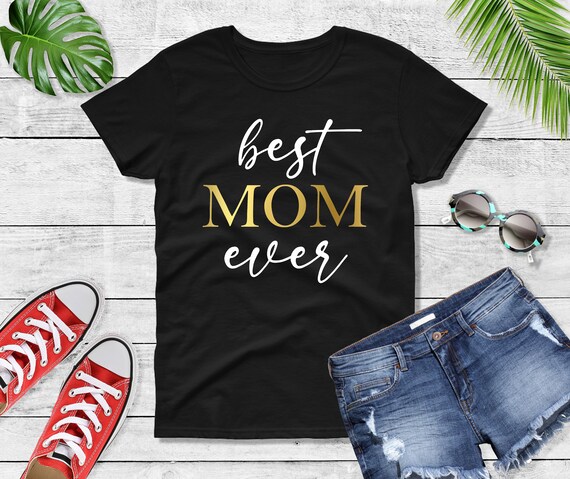Womens Best Mom Ever T-Shirt Mother's Day Gift Shirt Womens Best Mom Ever T-Shirt Mother's Day Gift Shirt
