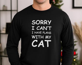 Sorry I Can’t I Have Plans With My Cat Shirt, Funny Cat Lover Tee, Long Sleeve Kitty Top, Cute Cat, Christmas Gift Idea, Pet Lover Apparel