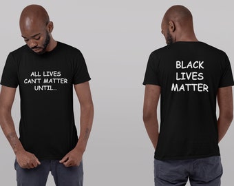 All Lives Can't Matter Until Black Lives Matter Shirt, BLM Tee, Protest Shirt, Black History Equality Shirt, Social Justice Support Tee