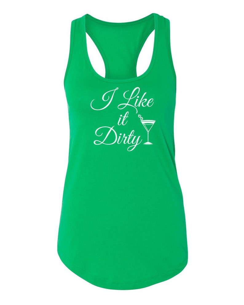 May include: A bright green racerback tank top with the phrase "I Like it Dirty" in white script and a martini glass graphic. The tank top has a scoop neck and a racerback design.