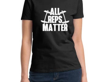 Ladies All Reps Matter T-Shirt - Funny Workout Tee Shirt - Gym - Muscle - Fitness - Bodybuilding - Crossfit Exercise - Women's