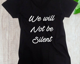 Womens V-neck - We Will Not Be Silent Shirt, Women Rights, Feminist T-Shirt, #MeToo Solidarity, Support Women's, Feminism, Women's March Tee