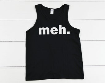 Men's Tank Top - Meh. T Shirt, Funny Shirt, Whatever Shirt, Sarcastic Shirt, Meh T Shirt, Sarcasm Shirt, Nerd Shirt, Christmas Shirt