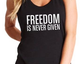 Women's Tank Top - Freedom Is Never Given Shirt, Civil Rights Activity T-Shirt, Black History Month Tee, Justice, Freedom T-Shirt, Racerback