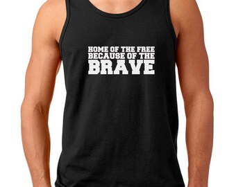 Men's Tank Top - Home Of The Free Because Of The Brave Shirt - Memorial Day T-Shirt - 4th of July Tee - Patriotic US