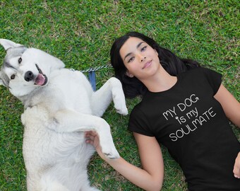 Womens - My Dog is My Soulmate T Shirt, Dog Mom Top, Funny Dog Shirts, Fur Mama, Paw Print, Fur Mama Shirt, Puppy Shirt, Fur Mama Tshirt