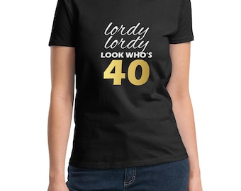 Womens - Lordy Lordy Look Who's Forty Shirt - 40th Bday T-Shirt - Gift For Her - Funny Tee - Birthday Gift - Present - 40 Years Old
