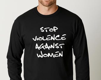 Stop Violence Against Women Shirt, #MeToo Solidarity Tee, Women's Rights Activism Top, Justice Freedom Long Sleeve, Civil Rights, Handmade