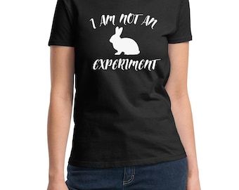 Ladies - I Am Not An Experiment T Shirt - Tee Animal Rights - Cruelty-Free - Stop Abuse - Against Animal Testing - Vegan Vegetarian