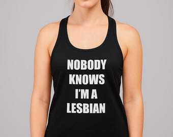 Nobody Knows I'm A Lesbian Tank, Funny LGBTQ Shirt, Coming Out Gift, Queer Racerback Tank, Lesbian Pride Shirt, LGBT Visibility Tee