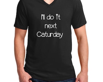 V-neck Men's - I'll Do It Next Caturday T Shirt - Funny Black Cat Tee, Funny Cat Shirt, Funny Cat Tee Gift, Cat Shirt, Funny Cat Lover Tee