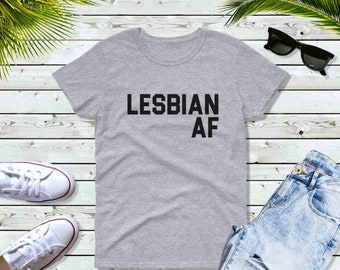 Womens - Lesbian AF T Shirt, Lesbian Shirt, Gay AF, Gay Pride, LGBTQ, Lesbian Pride, Queer, Rainbow Shirt