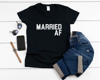 Married AF Shirt, Womens V Neck Tee, Just Married Look, Wedding Honeymoon Top, Wifey Life Style, Funny Bride Shirt, Marriage Celebration