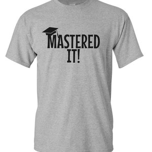 Masters Degree Shirt, Funny Graduation Shirt, Mastered It Tee, Grad Gift Idea, College Graduation Shirt, Funny Grad Tee, Graduation Gift Grau
