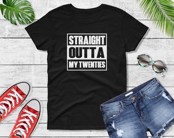 Womens - Straight Outta My Twenties T-Shirt, 30 AF, thirty bday, 30th Birthday Gift T Shirt Tee - Bday Present