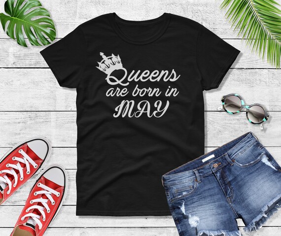 Queens Are Born In May Birthday Shirt For Women Queens Are Born In May Birthday Shirt For Women