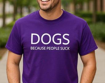 Dogs Because People Suck Shirt, Funny Dog Lover Tee, Puppy Mom Shirt, Dog Dad Gift, Animal Lover Graphic Tee, Pet Parent, Christmas Gift