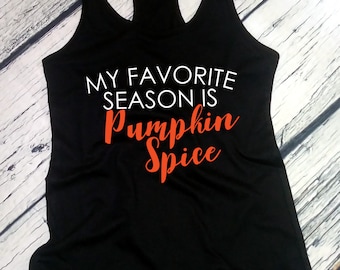 My Favorite Season Is Pumpkin Spice Shirt, Funny Women’s Tank Top, Fall Racerback Tee, Autumn Gift, Thanksgiving, Pumpkin Spice Lover Shirt