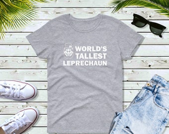 Women's World's Tallest Leprechaun T Shirt, St Patrick's Day Tee, Irish Shamrock, Saint Patricks Day T-Shirt, Drinking Team