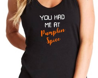 You Had Me At Pumpkin Spice Shirt, Funny Women’s Tank Top, Fall Racerback Tee, Autumn, Pumpkin Spice Gift, Coffee Lover Top, Fall Outfit