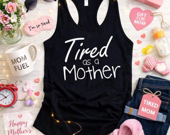 Tired As A Mother Tank Top, Funny Mom Life Shirt, Womens Racerback Tee, Mom Humor Tank, Mothers Day Gift, Tired Mom Shirt, Exhausted Mom Tee