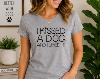 Funny Dog Mom Shirt, I Kissed A Dog Tee, Dog Lover Gift, Fur Mama Shirt, Puppy Lover Womens Tee