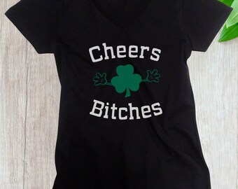 Women's V-neck - Cheers Bitches T Shirt, Lucky Green Clover, Saint Patrick's Day, Irish Shamrock T-Shirt, St. Patricks Day