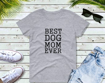 Best Dog Mom Ever T Shirt - Dog Mom Shirt, Dog Mom Gift, Gift for Pet Lover, Dog Shirt for Women, Life is Better, Mom Shirt, Dog Mom Tank