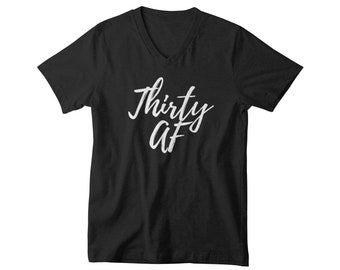 Thirty AF Shirt, Mens V Neck Funny 30th Birthday Gift, 30 Years Old Tee, Bday Present for Him, Funny Shirt for Men, Thirty Birthday Tee