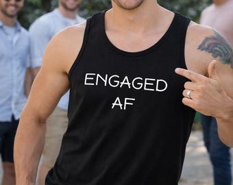 Engaged AF Tank Top, Funny Groom Shirt, Mens Engagement Tee, Bachelor Party Shirt, Fiancé Gift, Wedding Announcement Top, Groom To Be Shirt
