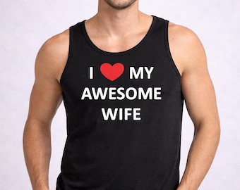 I Love My Awesome Wife Tank Top, Funny Husband Shirt, Mens Cotton Tank, Anniversary Gift For Him, Valentine Love Apparel