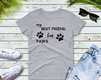 Women's -  My Best Friend Has Paws T-Shirt - Dog, Cat, Animal Lover, Pet, Dog Mom, Paws Print, Tee, T Shirt, Mother's Day