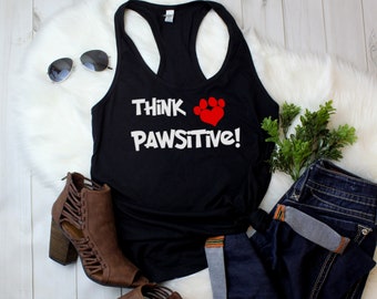 Women's Tank Top Think Pawsitive! - Dog, Cat, Animal Lover, Pet, Dog Mom, Paws Print, Tee, T Shirt, Mother's Day, Racerback