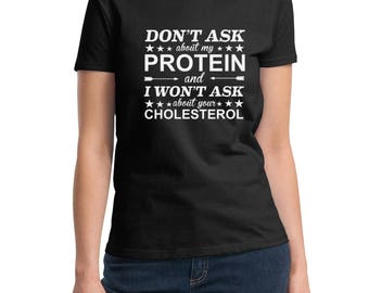 Ladies - Don't Ask About My Protein And I Won't Ask About Your Cholesterol T Shirt - Vegan Tee - Vegetarian T-Shirt - Animal Lovers - Veggie