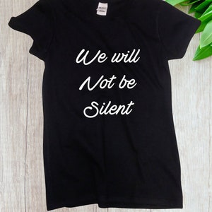 Women's We Will Not Be Silent Shirt, Women Rights, Feminist T-Shirt, MeToo Solidarity, Support Women's, Feminism, Women's March Tee image 1