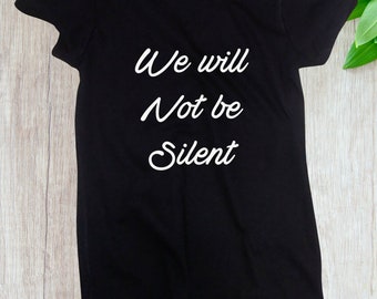Women's We Will Not Be Silent Shirt, Women Rights, Feminist T-Shirt, #MeToo Solidarity, Support Women's, Feminism, Women's March Tee
