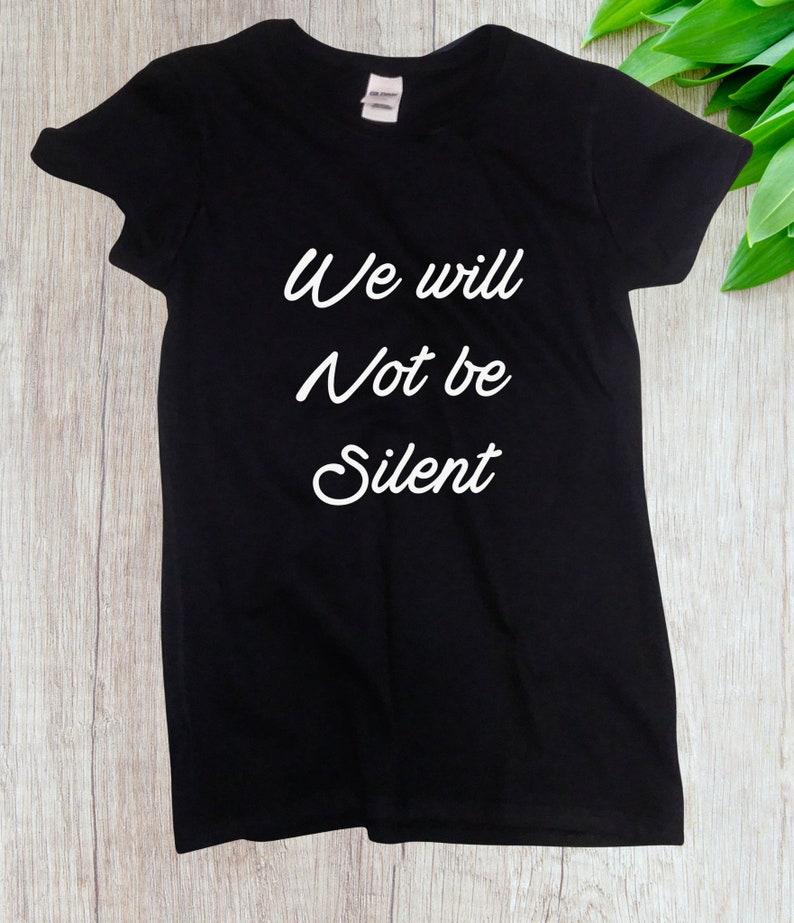 Women's We Will Not Be Silent Shirt, Women Rights, Feminist T-Shirt, MeToo Solidarity, Support Women's, Feminism, Women's March Tee image 1