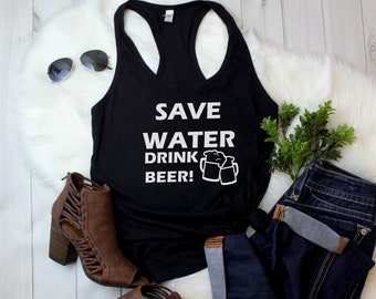 Womens Tank Top - Save Water Drink Beer T Shirt, Oktoberfest, Beer Lover, Beer Gift, Drunk, Vacay Mode, Vacation Shirt, Funny Drinking Shirt