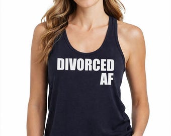 Divorced AF Racerback Tank Top, Womens Funny Party Shirt, Single Life Apparel, Bold Statement Tee, Freedom Style Gift, Celebration