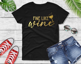 Fine Like Wine Shirt Funny Wine Lover Tee Women’s Crewneck Gift for Wine Drinkers Cabernet Party Shirt Cotton S M L XL XXL XXXL