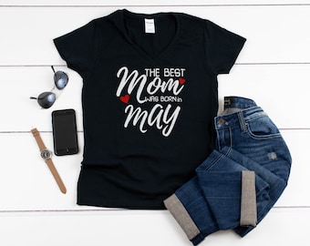 V-neck - The Best Mom Was Born in May T Shirt, Any Month, Birthday Gift for Women, Shirt, Bday Present, T-Shirt, Womens Tee, Christmas