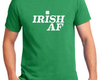 Irish AF - Saint Patrick's Day Shirt, Green Clover, Irish Shamrock T-Shirt, St. Patricks Day Shirt, St Paddy Shirt