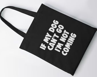 If My Dog Can't Go I'm Not Coming Tote Bag, Funny Dog Mom Gift, Canvas Dog Lover Bag, Grocery, Shopping, Pet Owner Tote, Beach Bag Idea