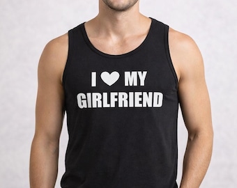 I Love My Girlfriend Tank Top, Funny Boyfriend Gift, Mens Cotton Tank, Valentine Shirt, Anniversary Gift, Sleeveless Top