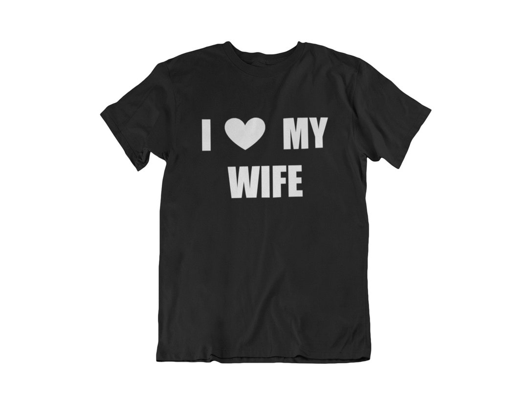 I Love My Wife T Shirt Valentine S Day T Husband Etsy