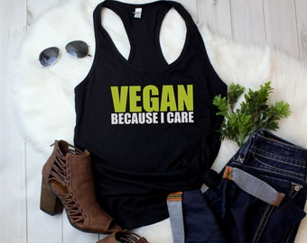 Womens Tank Top - Vegan Because I Care T Shirt, Plant Based,  Plants Lover, Save Lives Eat Plants, Plant Eater, Save Animals