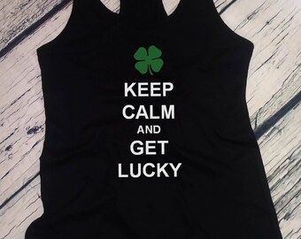 Womens Tank Top - Keep Calm and Get Lucky Shirt St Patricks Day Shirt for Women Funny Green Tee Lucky Irish Shirt Shamrock Party Shirt Cute