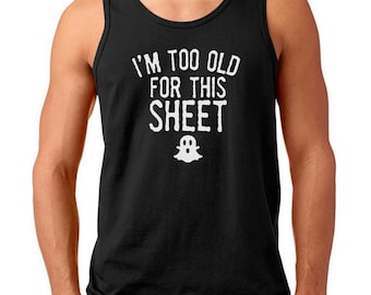 Mens Tank Top, Im Too Old For This Sheet Shirt, Halloween Ghost Tee, Fall Shirt, Cute Halloween Top, Black White Cotton Tank, Funny Shirt