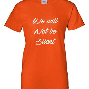 Women's We Will Not Be Silent Shirt, Women Rights, Feminist T-Shirt, MeToo Solidarity, Support Women's, Feminism, Women's March Tee Orange