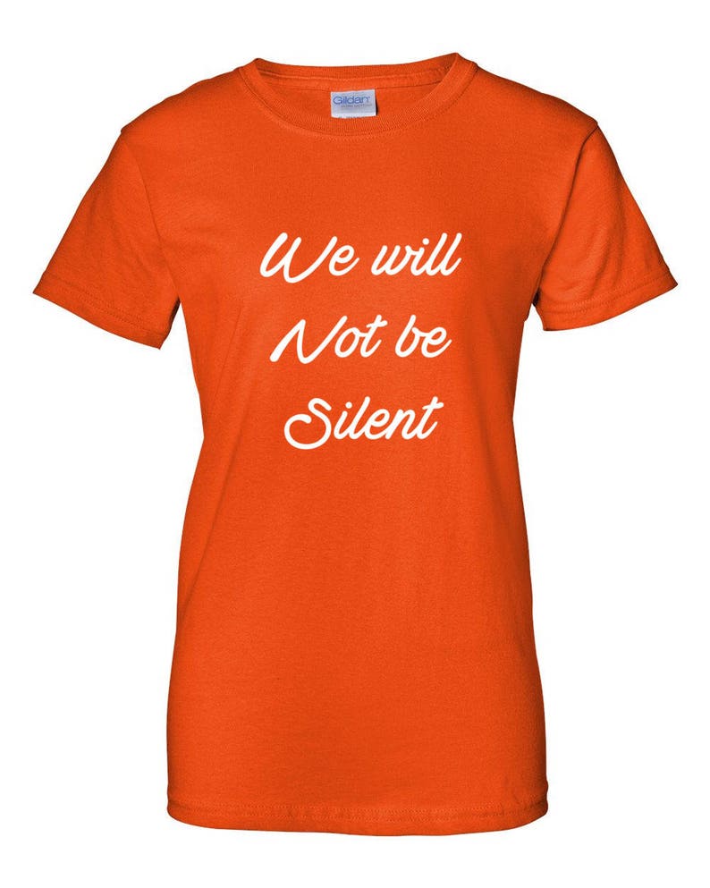 Women's We Will Not Be Silent Shirt, Women Rights, Feminist T-Shirt, MeToo Solidarity, Support Women's, Feminism, Women's March Tee Orange